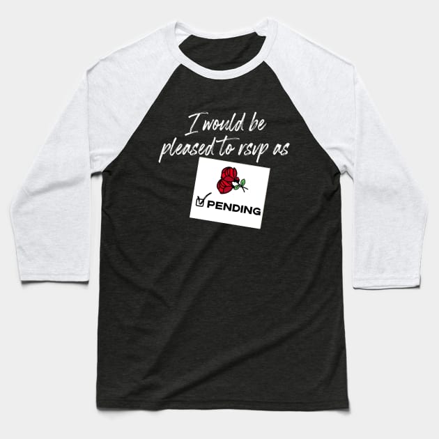 I'd Be Pleased To RSVP As Pending - Schitt's Creek Baseball T-Shirt by YourGoods